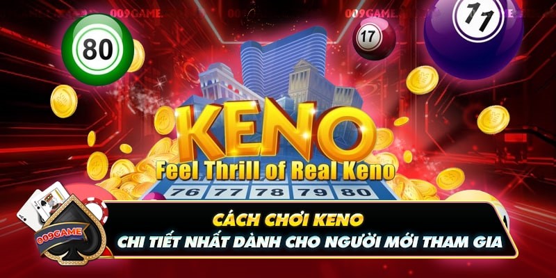 2. Hướng dẫn cách chơi Keno 009 cho người chơi mới